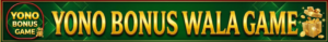Yono Bonus Wala Game